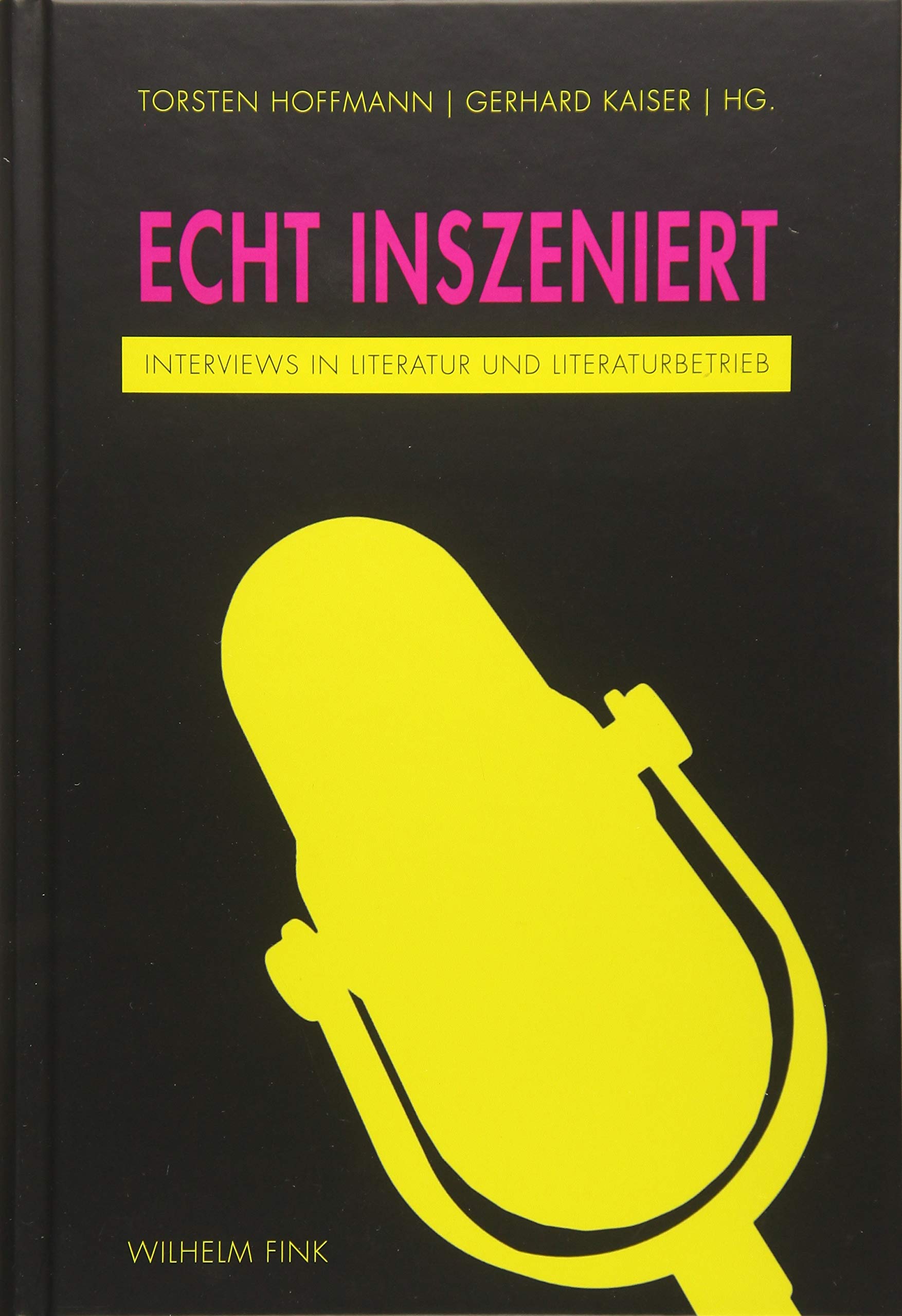 Echt inszeniert. Interviews in Literatur und Literaturbetrieb Contemporary literature