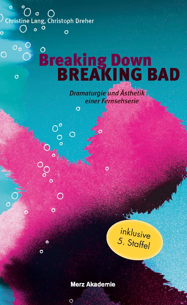 Breaking Down BREAKING BAD. Dramaturgie und Ästhetik einer Fernsehserie: Dramaturgie und Ästhetik einer Fernsehserie. 2. Auflage (Merz Akademie) Film, Art & Culture