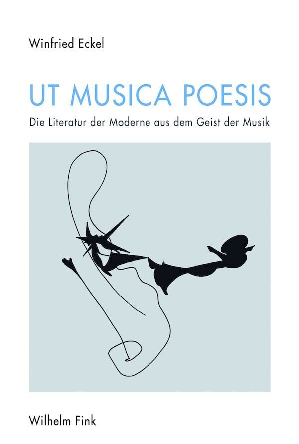 Ut musica poesis. Die Literatur der Moderne aus dem Geist der Musik Contemporary literature