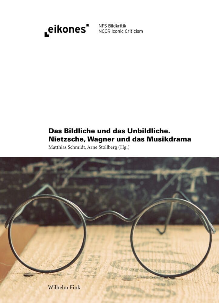Das Bildliche und das Unbildliche. Nietzsche, Wagner und das Musikdrama (Eikones) Philosophy