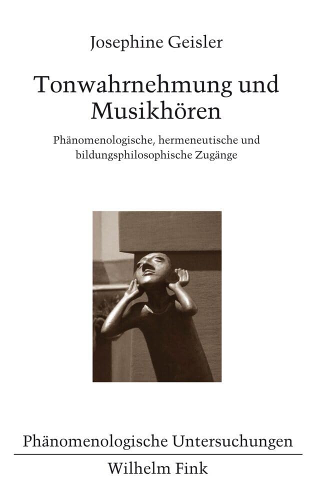 Tonwahrnehmung und Musikhören. Phänomenologische, hermeneutische und bildungsphilosophische Zugänge (Phänomenologische Untersuchungen) Philosophy