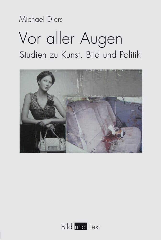 Vor aller Augen: Studien zu Kunst, Bild und Politik (Bild und Text) Philosophy