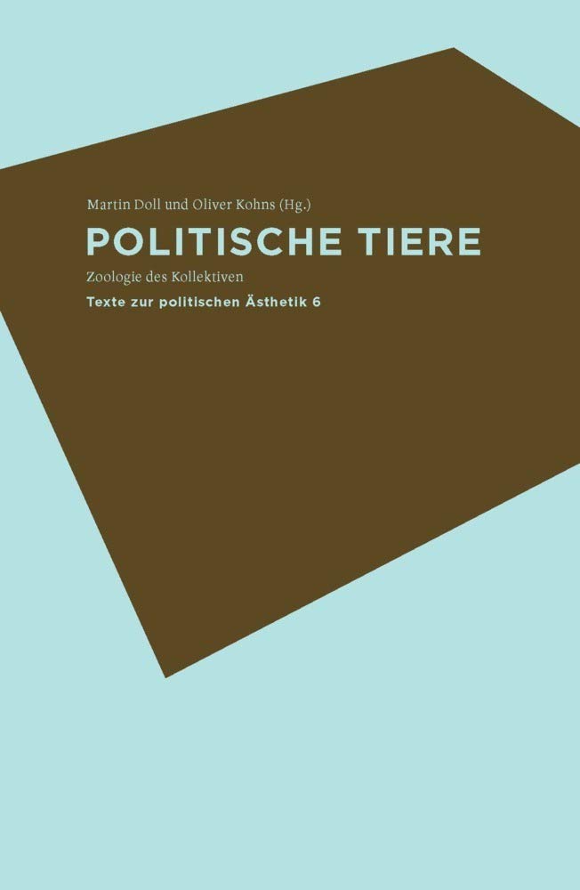 Politische Tiere: Zoologie des Kollektiven (Texte zur politischen Ästhetik) Books