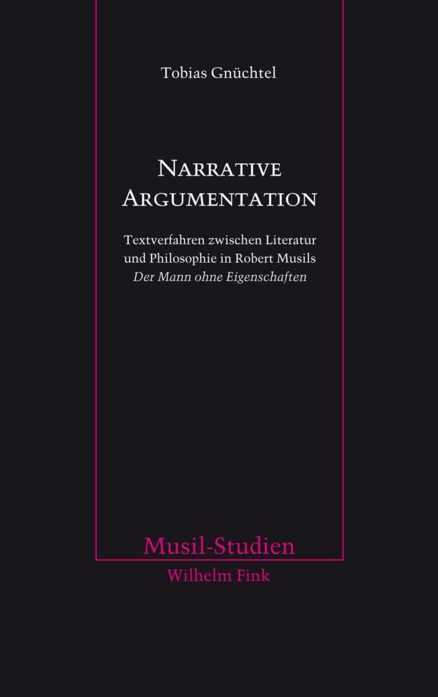 Narrative Argumentation: Textverfahren zwischen Literatur und Philosophie in Robert Musils Der Mann ohne Eigenschaften (Musil-Studien) Philosophy