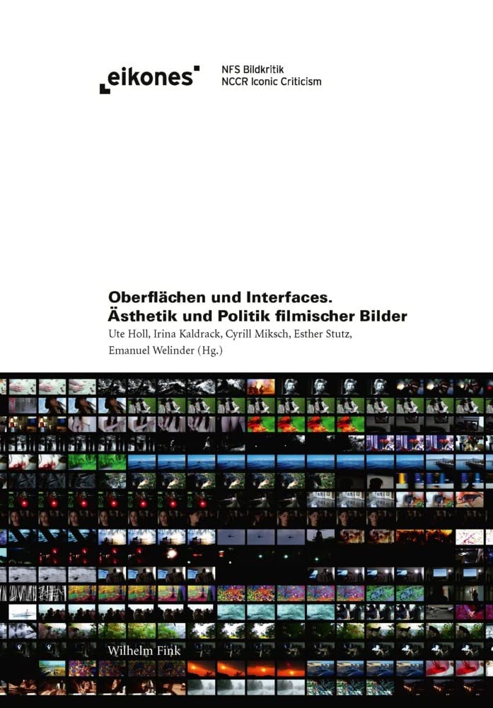 Oberflächen und Interfaces: Ästhetik und Politik filmischer Bilder (Eikones) Media & Communication