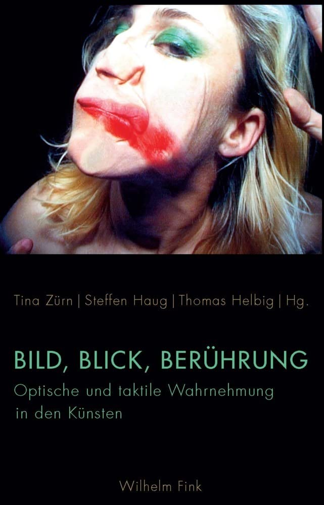 Bild, Blick, Berührung: Optische und taktile Wahrnehmung in den Künsten Media & Communication