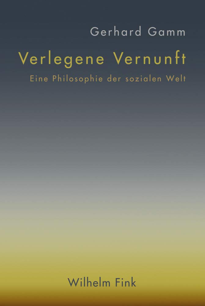 Verlegene Vernunft: Eine Philosophie der sozialen Welt Philosophy