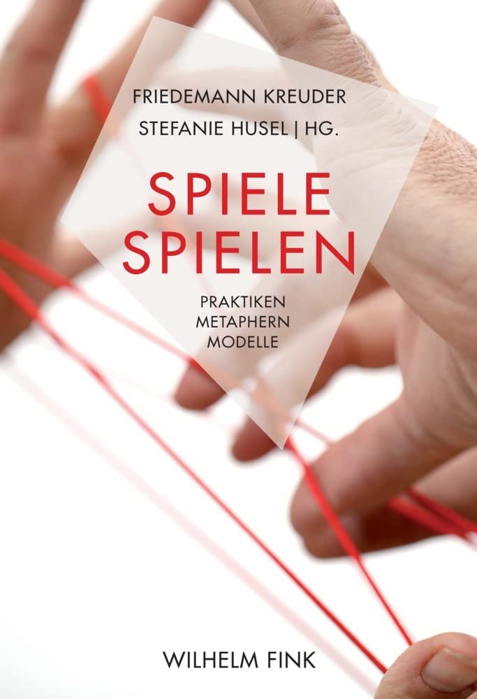 Spiele spielen: Praktiken, Metaphern, Modelle Media & Communication
