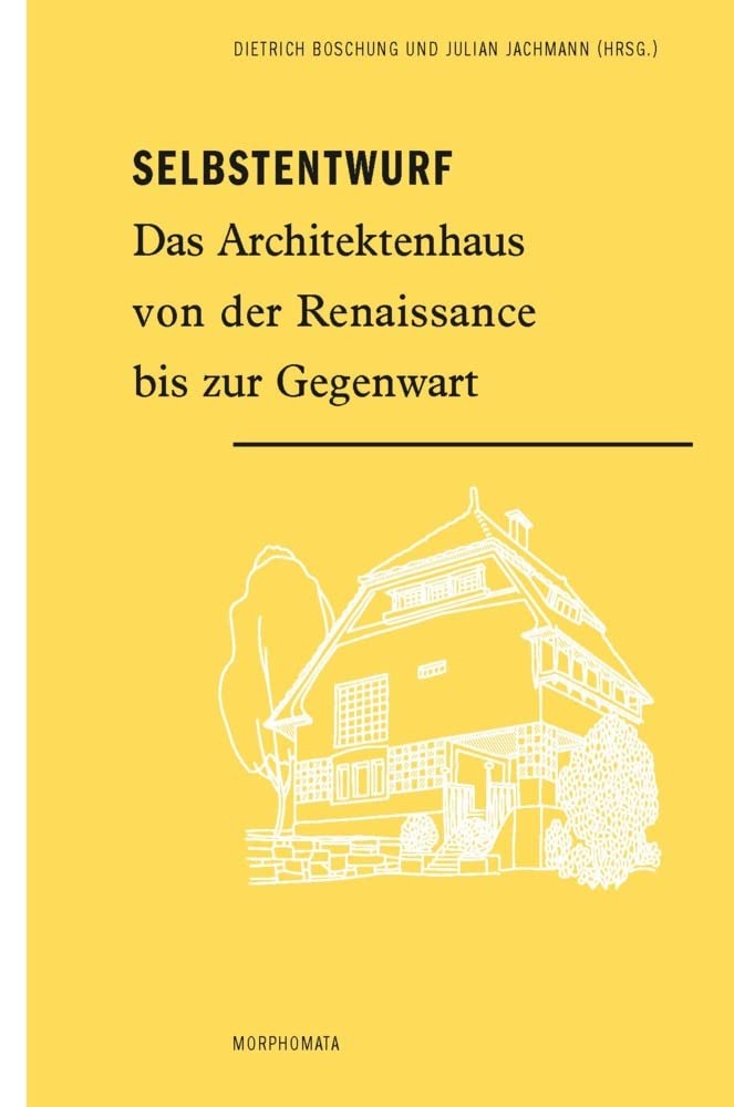 Selbstentwurf: Das Architektenhaus von der Renaissance bis zur Gegenwart (Morphomata) Architecture