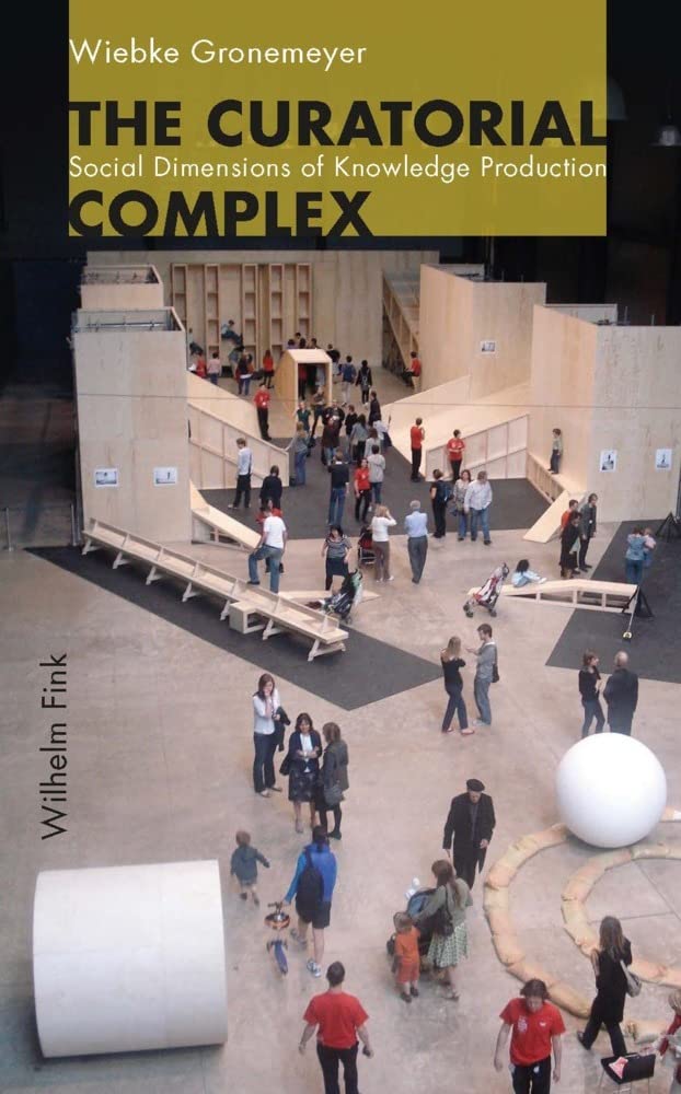 The Curatorial Complex: Social Dimensions of Knowledge Production Books