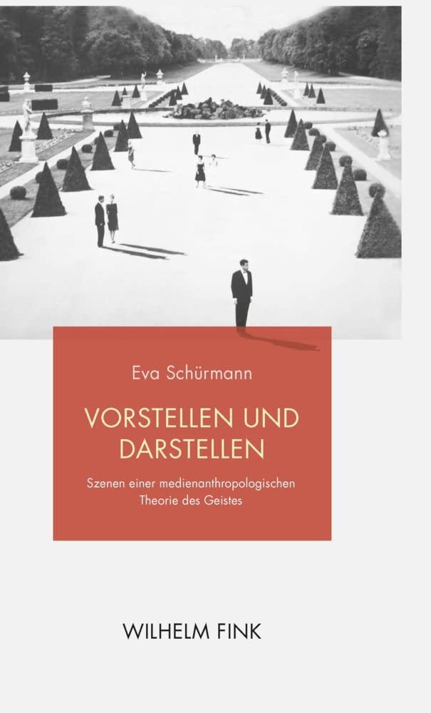 Vorstellen und Darstellen: Szenen einer medienanthropologischen Theorie des Geistes Media & Communication