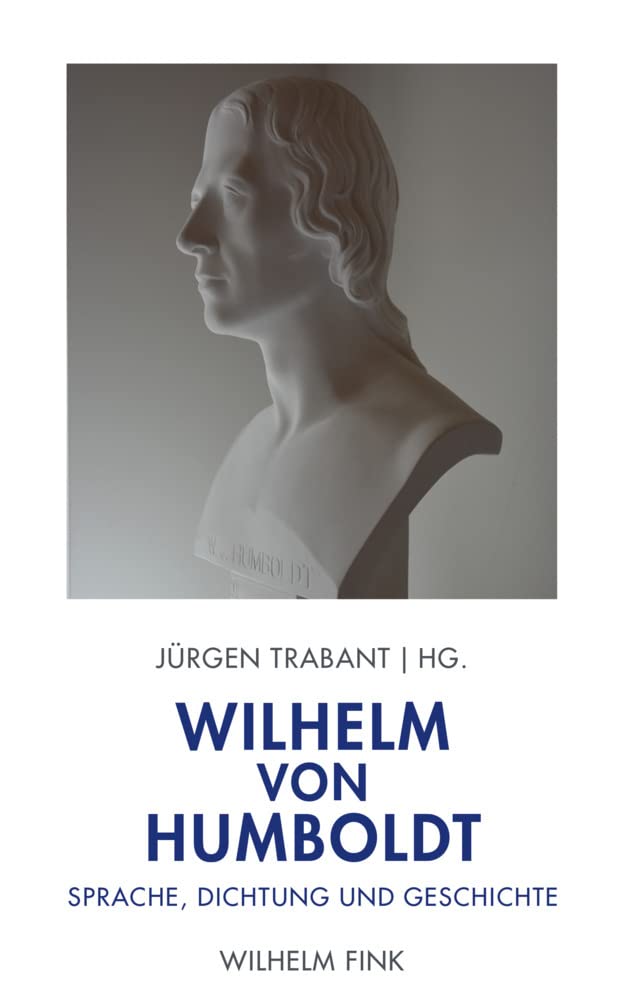 Wilhelm von Humboldt: Sprache, Dichtung und Geschichte Social Sciences