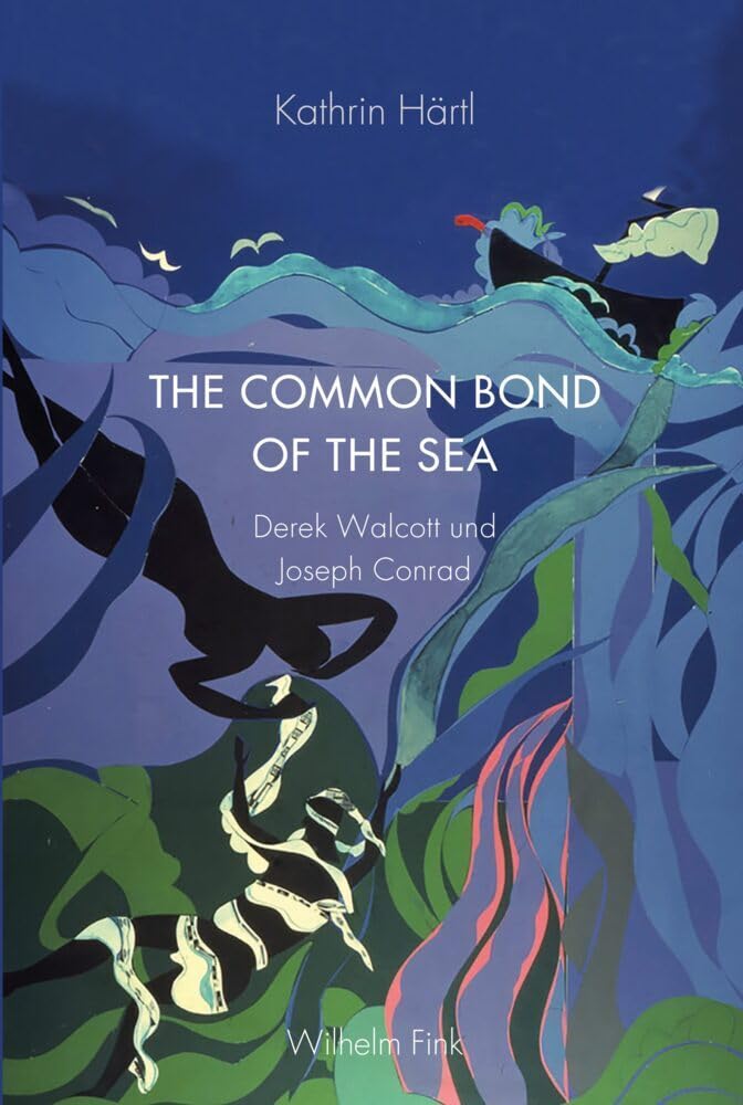 The Common Bond of the Sea: Derek Walcott und Joseph Conrad (Periplous, Münchener Studien zur Literaturwissenschaft) Contemporary literature Books