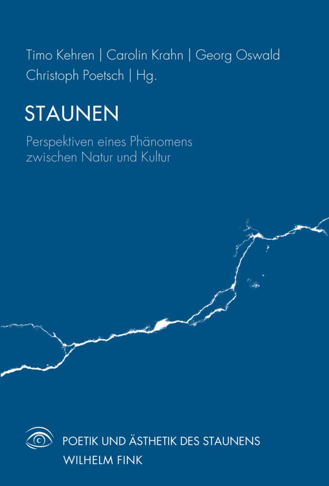 Staunen: Perspektiven eines Phänomens zwischen Natur und Kultur (Poetik und Ästhetik des Staunens) Philosophy