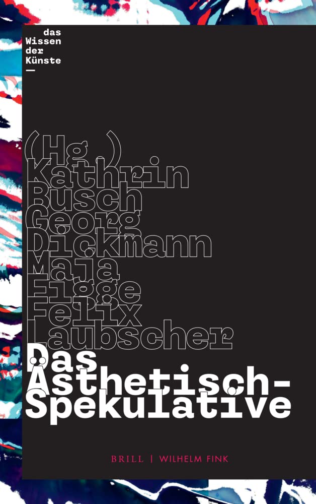 Das Ästhetisch-Spekulative (Schrifteneihe des DFG-Graduitiertenkollegs "Das Wissen der Künste") (Schriftenreihe des DFG-Graduiertenkollegs "Das Wissen der Künste") Philosophy