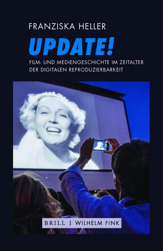 Update!: Film- und Mediengeschichte im Zeitalter der digitalen Reproduzierbarkeit Film, Art & Culture