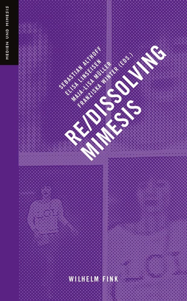 Re-/Dissolving Mimesis (Medien und Mimesis) Media & Communication