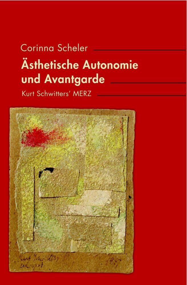 Ästhetische Autonomie und Avantgarde: Kurt Schwitters' MERZ (Inter/Media) Philosophy