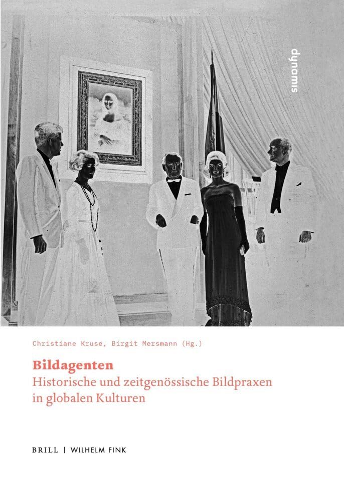 Bildagenten: Historische und zeitgenössische Bildpraxen in globalen Kulturen (dynamis) Philosophy