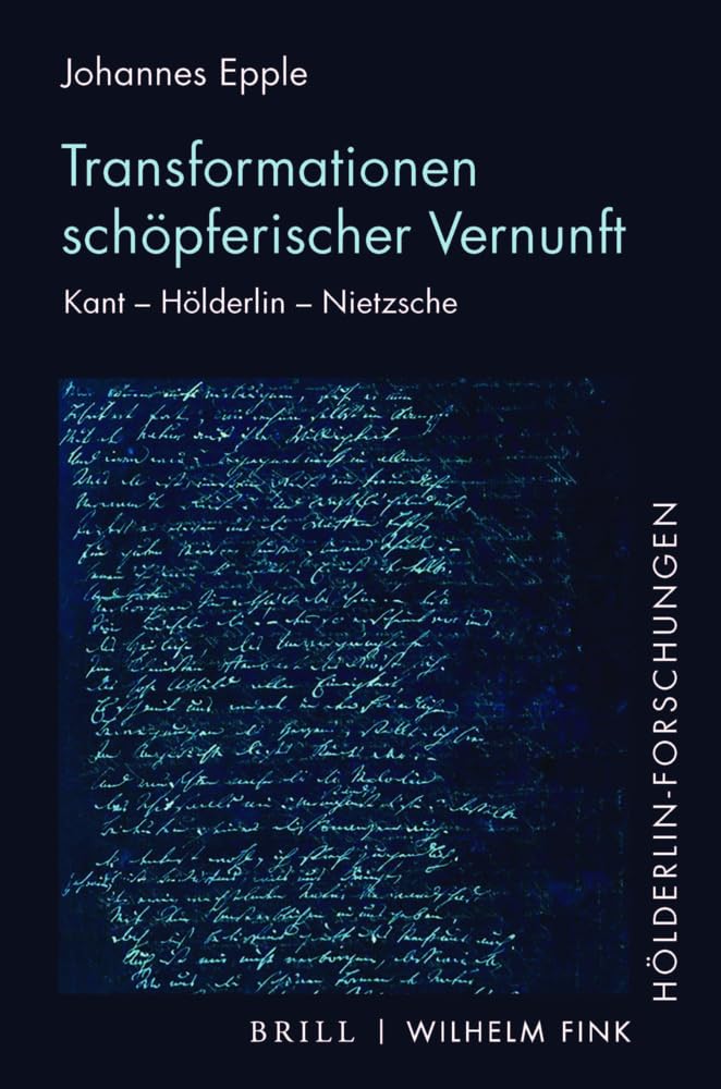 Transformationen schöpferischer Vernunft: Kant – Hölderlin – Nietzsche (Hölderlin-Forschungen) Philosophy
