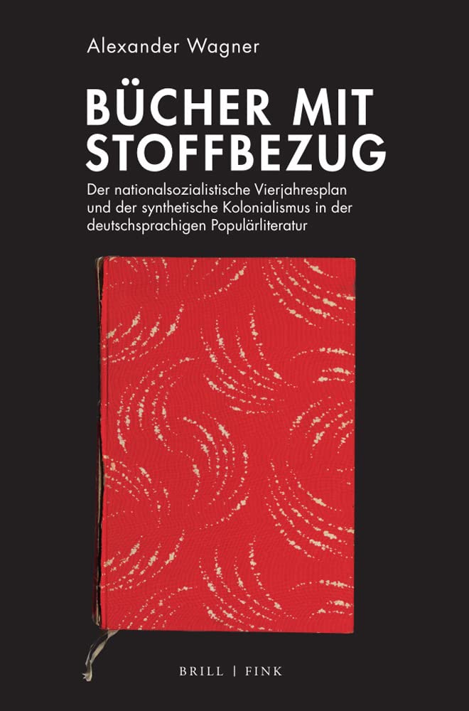 Bücher mit Stoffbezug: Der nationalsozialistische Vierjahresplan und der synthetische Kolonialismus in der deutschsprachigen Populärliteratur Contemporary literature