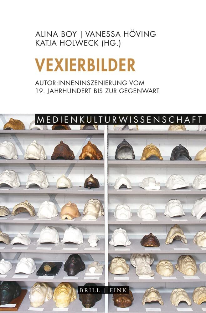 Vexierbilder: Autor:inneninszenierung vom 19. Jahrhundert bis zur Gegenwart (Medienkulturwissenschaft) Media & Communication