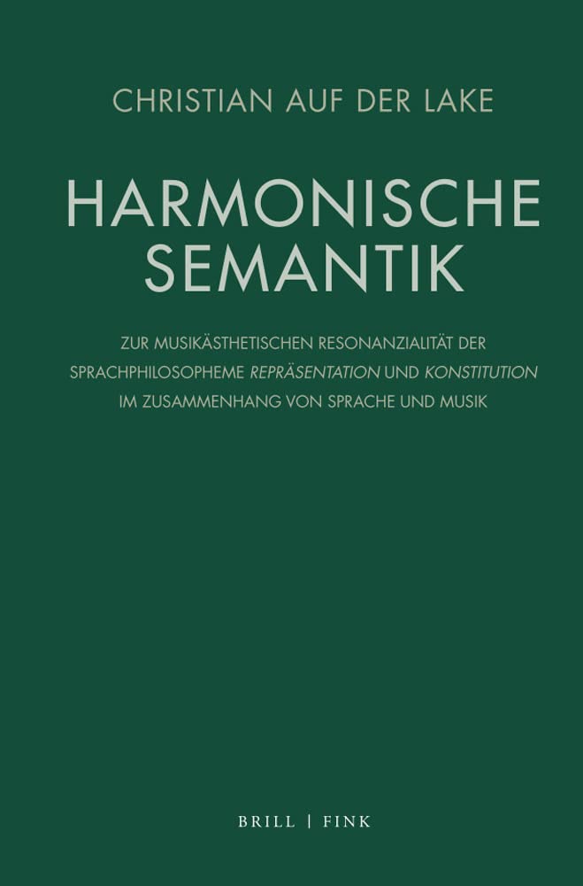 Harmonische Semantik: Zur musikästhetischen Resonanzialität der Sprachphilosopheme Repräsentation und Konstitution im Zusammenhang von Sprache und Musik Philosophy