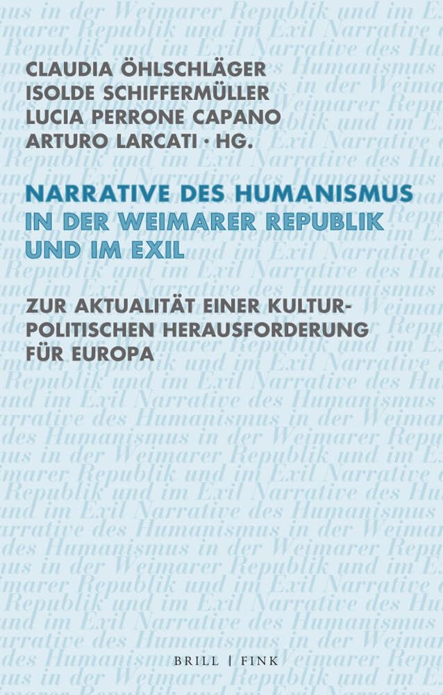 Narrative des Humanismus in der Weimarer Republik und im Exil: Zur Aktualität einer kulturpolitischen Herausforderung für Europa (Ethik - Text - Kultur) Contemporary literature Books
