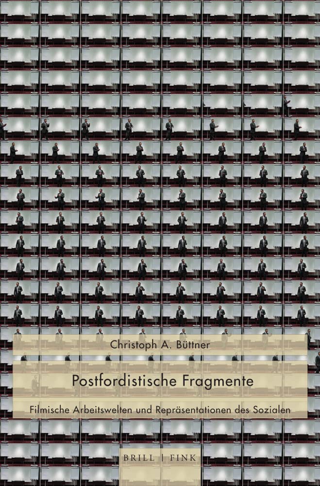 Postfordistische Fragmente: Filmische Arbeitswelten und Repräsentationen des Sozialen (vita activa) Business, Finance & Career
