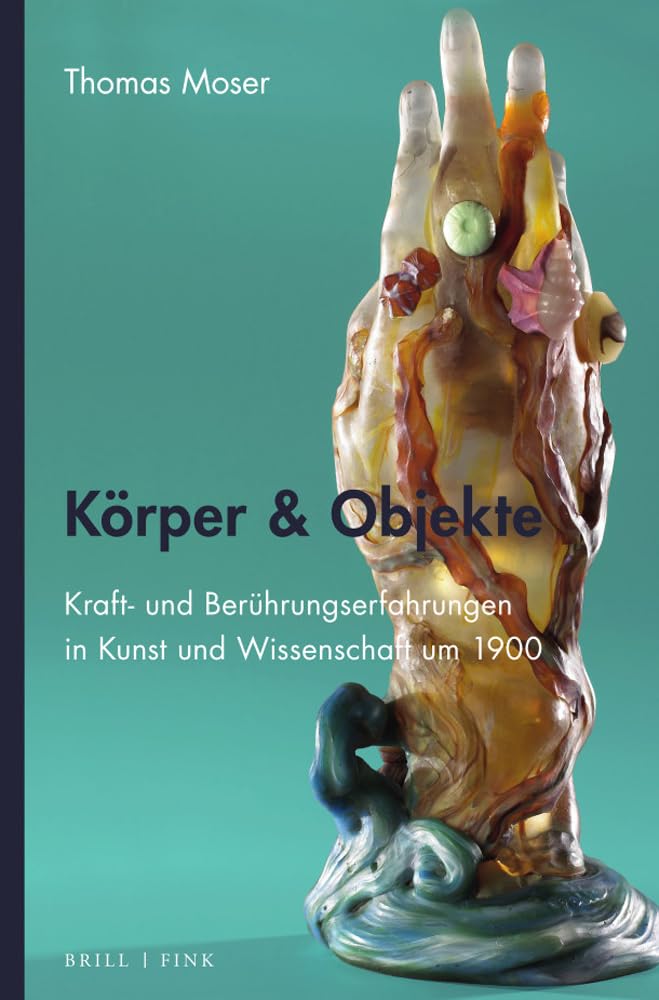 Körper & Objekte: Kraft- und Berührungserfahrungen in Kunst und Wissenschaft um 1900 Philosophy