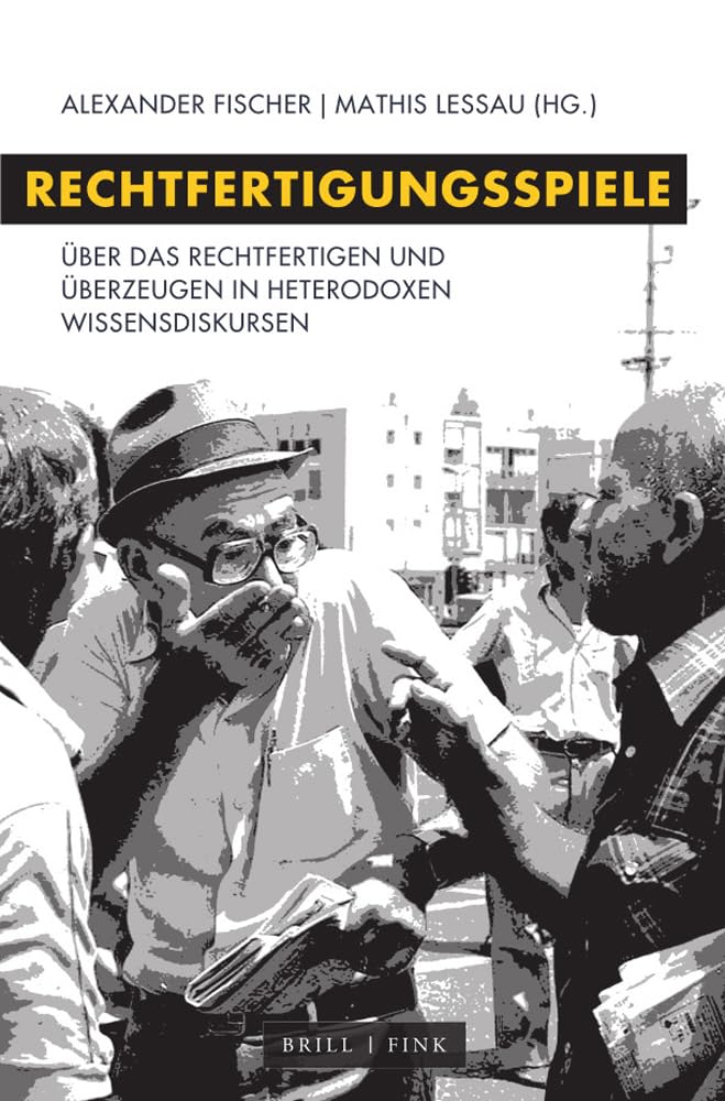 Rechtfertigungsspiele: Über das Rechtfertigen und Überzeugen in heterodoxen Wissensdiskursen Philosophy