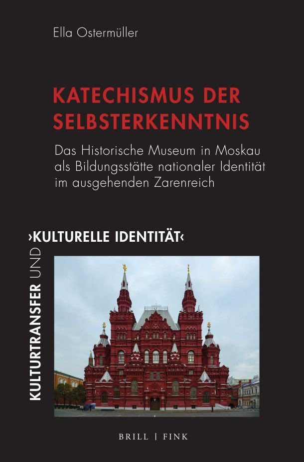 „Katechismus der Selbsterkenntnis“: Das Historische Museum in Moskau als Bildungsstätte nationaler Identität im ausgehenden Zarenreich (Kulturtransfer und ,kulturelle Identität‘) Social Sciences