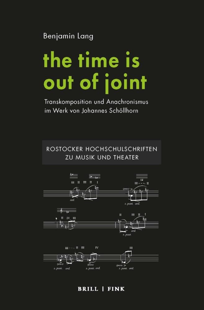 the time is out of joint: Transkomposition und Anachronismus im Werk von Johannes Schöllhorn (Rostocker Hochschulschriften zu Musik und Theater) Art & Literature Books