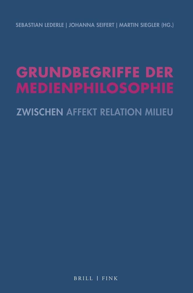 Grundbegriffe der Medienphilosophie: Zwischen Affekt Relation Milieu. Festschrift für Christiane Voss Media & Communication