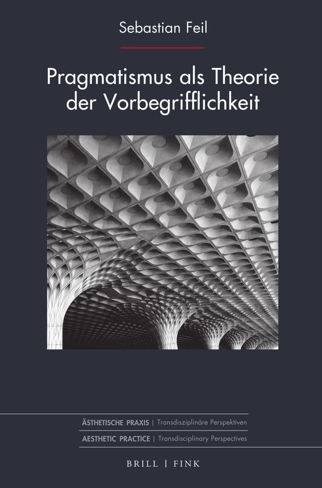 Pragmatismus als Theorie der Vorbegrifflichkeit Philosophy