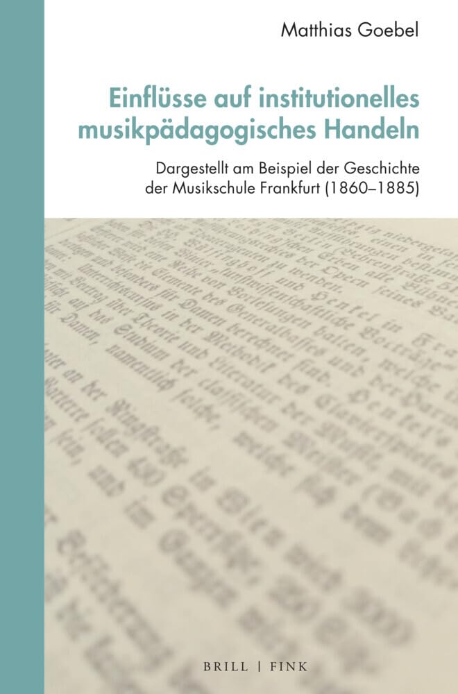 Einflüsse auf institutionelles musikpädagogisches Handeln: Dargestellt am Beispiel der Geschichte der Musikschule Frankfurt (1860–1885) (Studien zur Historischen Musikpädagogik) Education & Training