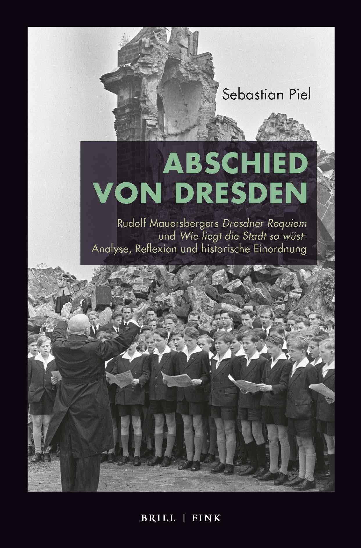 Abschied von Dresden: Rudolf Mauersbergers Dresdner Requiem RMWV 10 und Wie liegt die Stadt so wüst RMWV 4/1: Analyse, Reflexion und historische Einordnung Pop culture Books