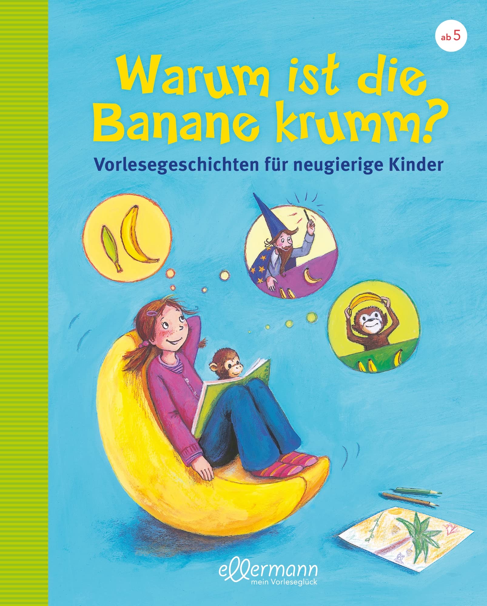 Warum ist die Banane krumm? Vorlesegeschichten für neugierige Kinder General education