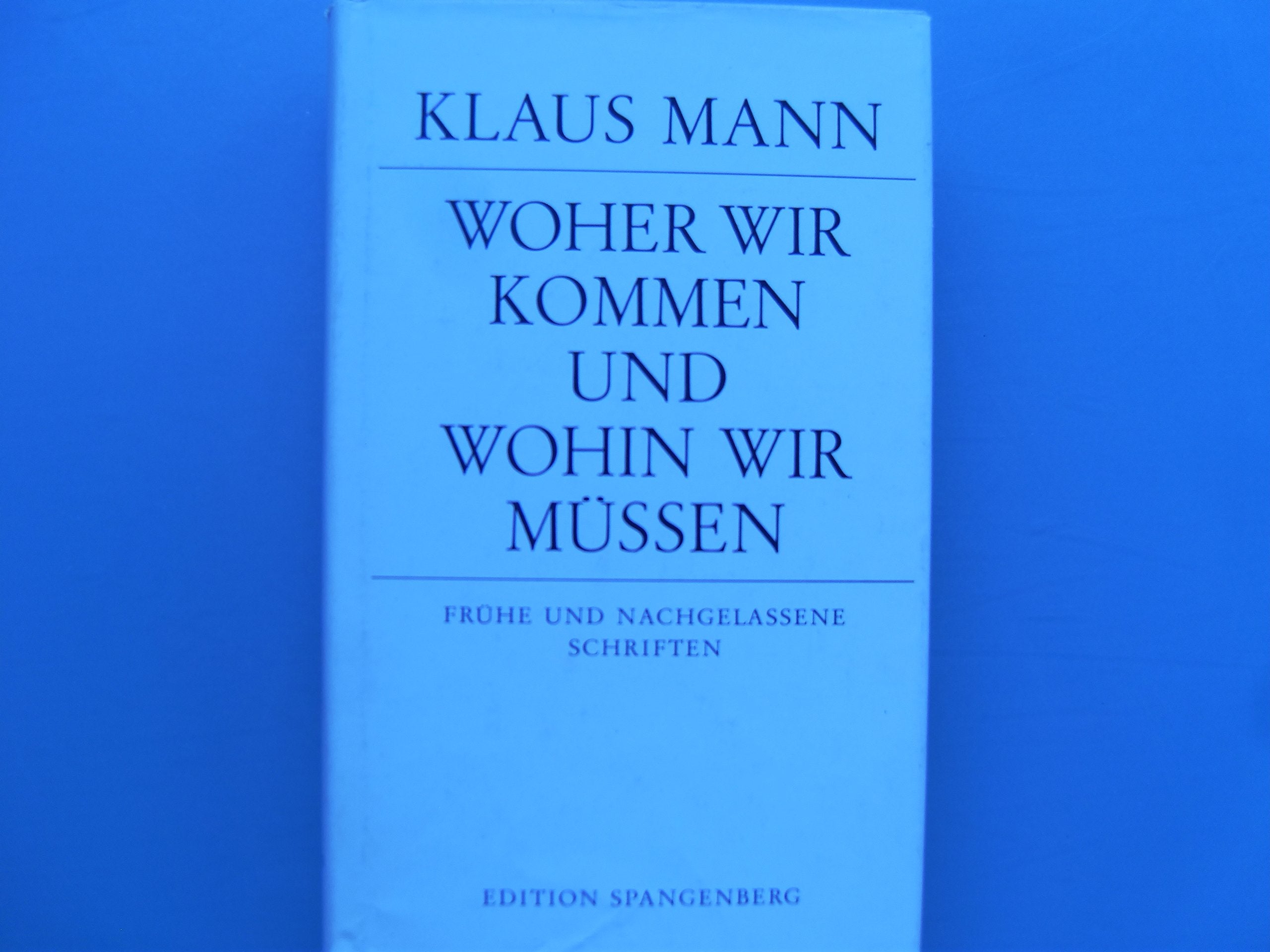 Woher wir kommen und wohin wir müssen. Frühe und nachgelassene Schriften (edition spangenberg) Books