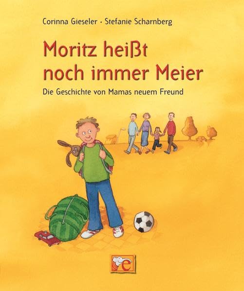 Moritz heißt noch immer Meier: Die Geschichte von Mamas neuem Freund Parents & Children