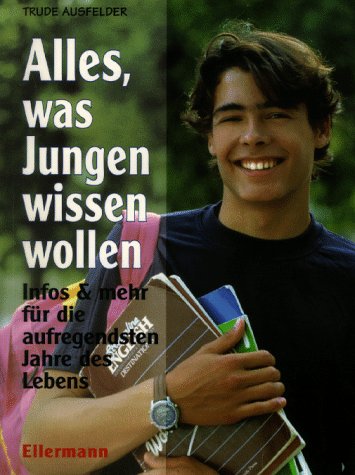 Alles, was Jungen wissen wollen: Infos und mehr für die aufregendsten Jahre des Lebens Young adult books