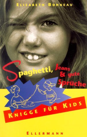 Spaghetti, Jeans und gute Sprüche: Knigge für Kids Self-help