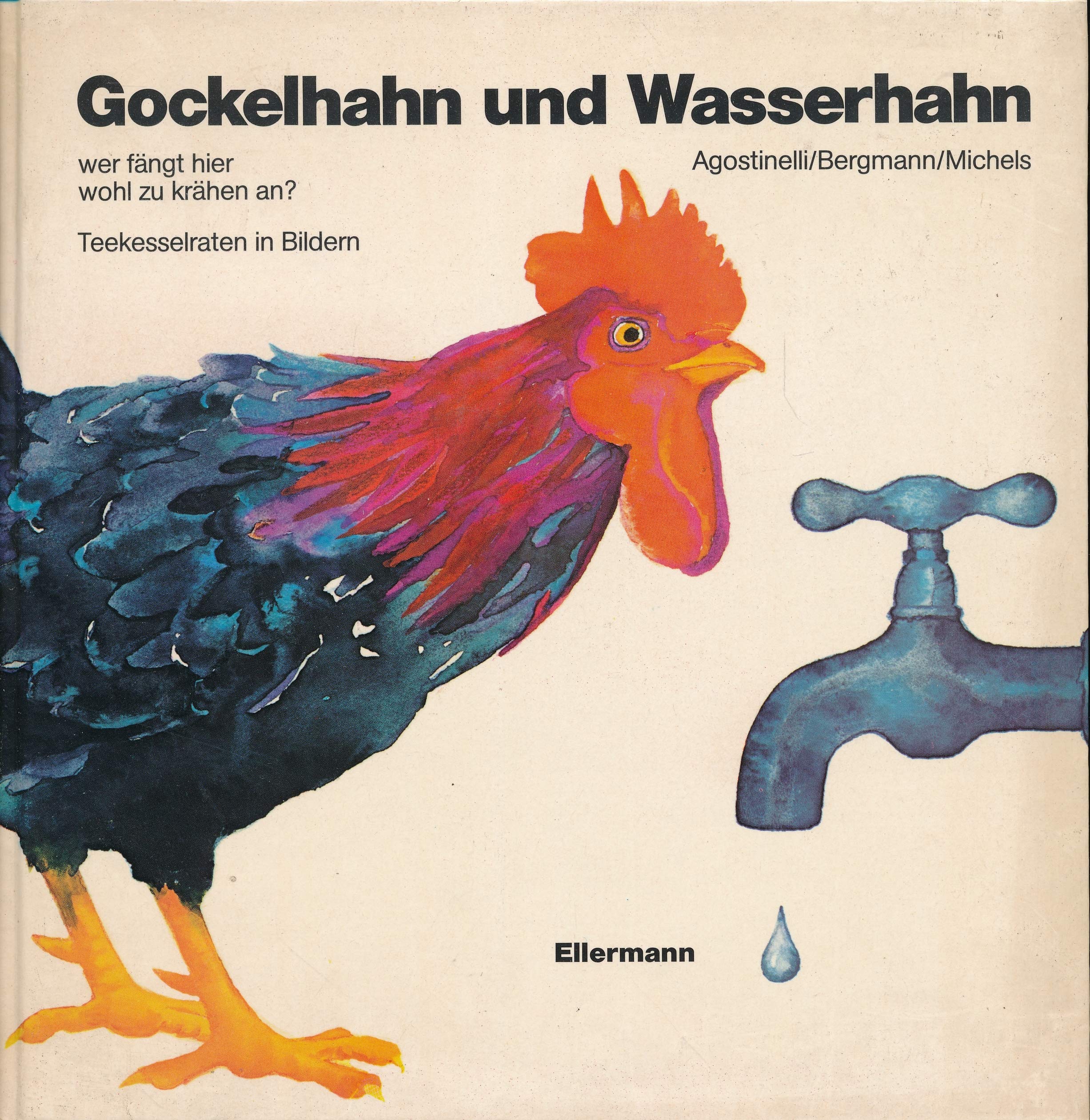Gockelhahn und Wasserhahn, wer fängt hier wohl zu krähen an? Teekesselraten in Bildern Books
