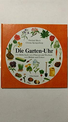 Die Garten-Uhr: Ein Bilderbuch vom Pflanzen und Wachsen, vom Blühen und Ernten Leisure, Home & Garden