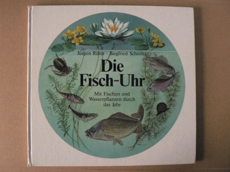 Die Fisch-Uhr: Mit Fischen und Wasserpflanzen durch das Jahr Garden & Plants