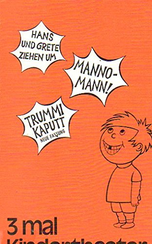 Mannomann. Hans und Grete ziehen um. Trummi kaputt: Mit Regieanweis. u. Liedertexten Books