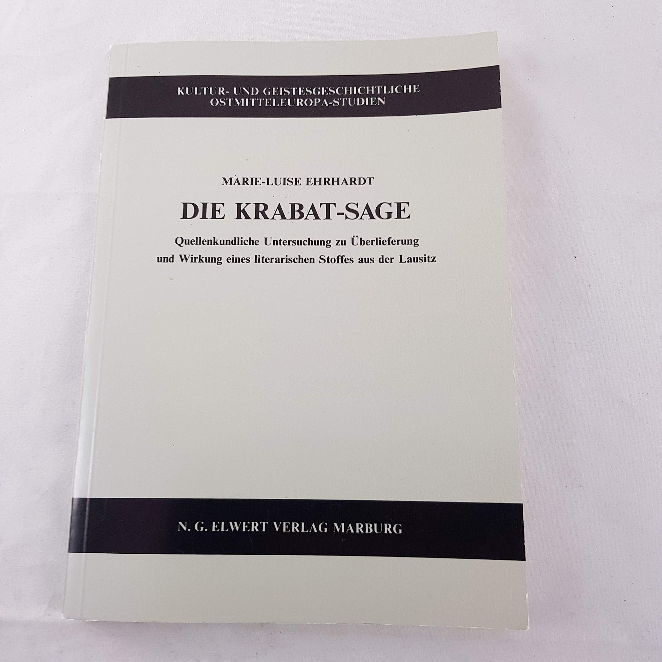 Die Krabat-Sage: Quellenkundliche Untersuchung zu Überlieferung und Wirkung eines literarischen Stoffes aus der Lausitz (Kultur- und Geistesgeschichtliche Ostmitteleuropa-Studien) Social Sciences