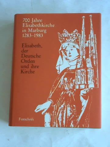 Elisabeth, der Deutsche Orden und ihre Kirche: Festschrift zur 700jährigen Wiederkehr der Weihe der Elisabeth-Kirche Marburg (Quellen und Studien zur Geschichte des Deutschen Ordens) Politics & History