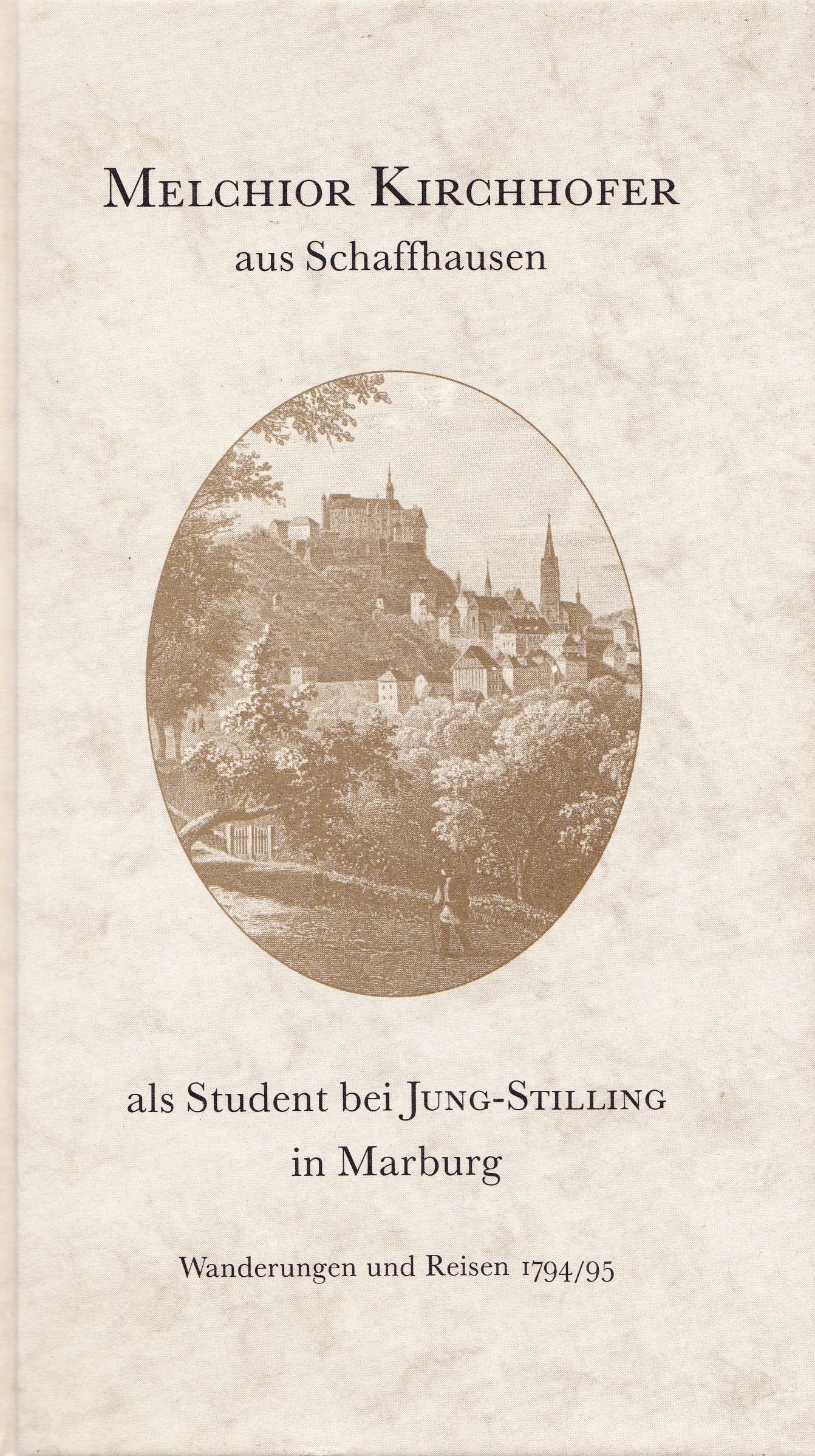 Ein Schweizer Student in Marburg 1794/95: Tagebuch des Melchior Kirchhofer aus Schaffhausen Memories