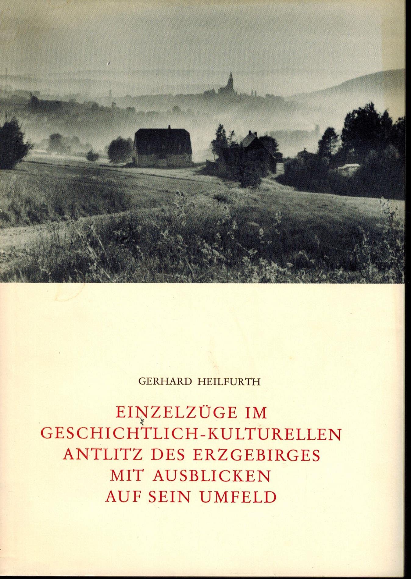 Einzelzüge im geschichtlich-kulturellen Antlitz des Erzgebirges mit Ausblicken auf sein Umfeld: Beiträge zur Erkundung einer regionalen Lebenswelt im ... in der deutschen Gesellschaft für Volkskunde) Law